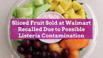 Sliced Fruit Sold at Walmart Recalled Due to Possible Listeria Contamination