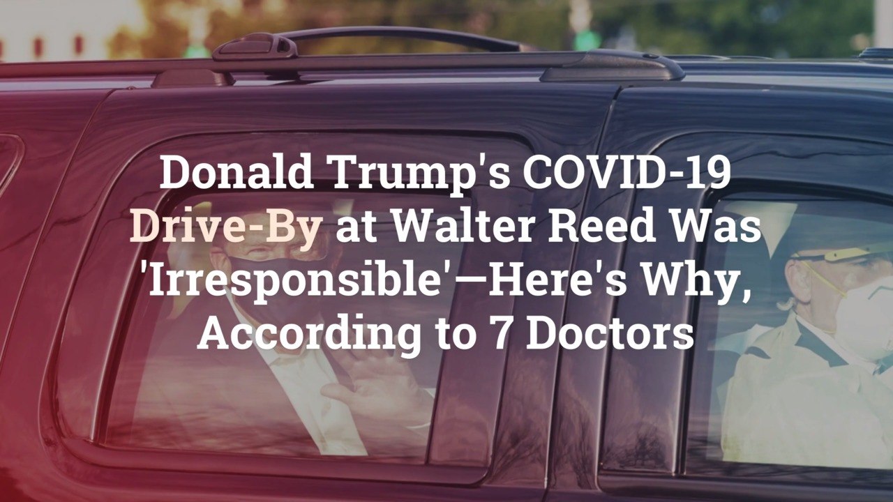 Donald Trump's COVID-19 Drive-By at Walter Reed Was 'Irresponsible'—Here's Why, According