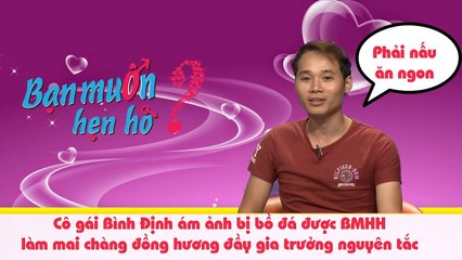 Cô gái Bình Định ám ảnh bị bồ đá được BMHH làm mai chàng đồng hương đầy gia trưởng nguyên tắc