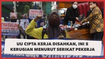 UU Cipta Kerja Disahkan, Ini 5 Kerugian Menurut Serikat Pekerja