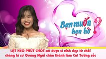 LẬT KÈO PHÚT CHÓT-nữ dược sĩ xinh đẹp từ chối chàng kĩ sư Quảng Ngãi chân thành làm Cát Tường sốc