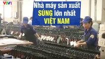 Bên trong nhà máy sản xuất súng lớn nhất Việt Nam