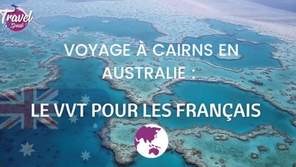 Voyage à Cairns en Australie : le VVT pour les Français