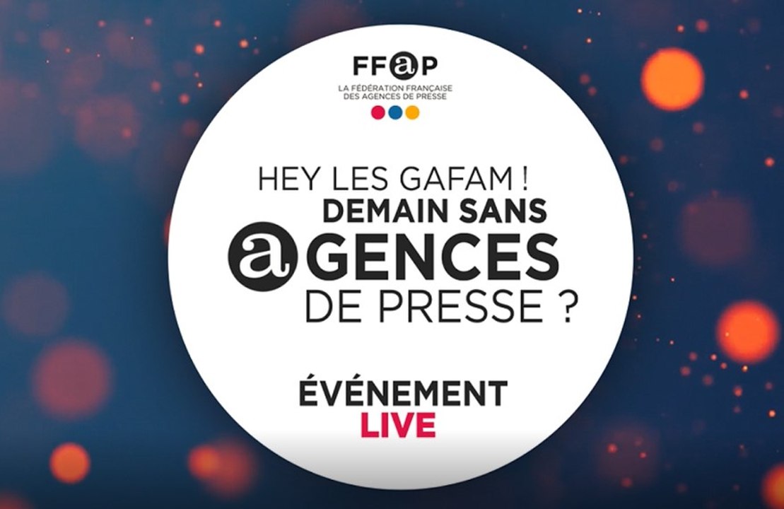 " HEY LES GAFAM ! Demain sans agences de presse ? "