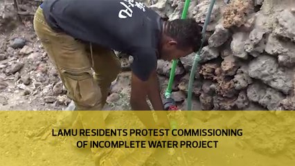 Lamu residents protest commissioning of incomplete water project
