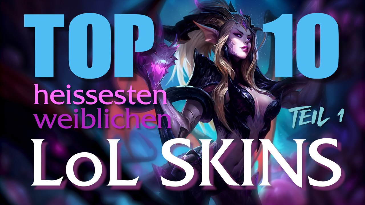 Die Top 10 heissesten weiblichen LoL Skins - Teil 1