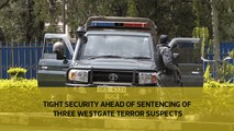 Tight security ahead of sentencing of three Westgate terror suspects