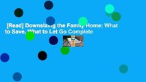 [Read] Downsizing the Family Home: What to Save, What to Let Go Complete