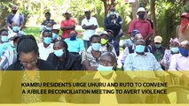 Kiambu residents urge Uhuru and Ruto to convene a Jubilee reconciliation meeting to avert violence.