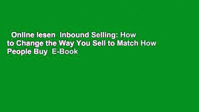 Online lesen Inbound Selling: How to Change the Way You Sell to Match How People Buy E-Book