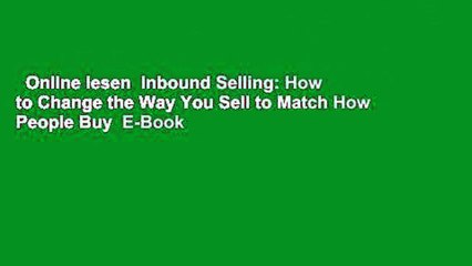 Online lesen  Inbound Selling: How to Change the Way You Sell to Match How People Buy  E-Book