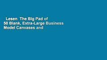 Lesen  The Big Pad of 50 Blank, Extra-Large Business Model Canvases and 50 Blank, Extra-Large