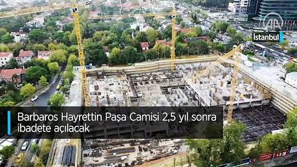 Barbaros Hayrettin Paşa Camisi 2,5 yıl sonra ibadete açılacak