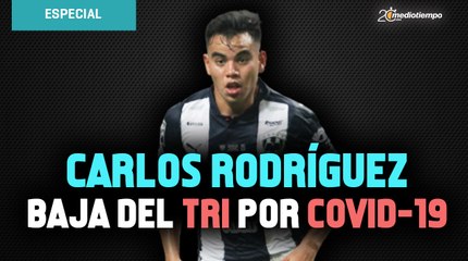 Carlos Rodríguez, baja de la Selección Mexicana por COVID-19