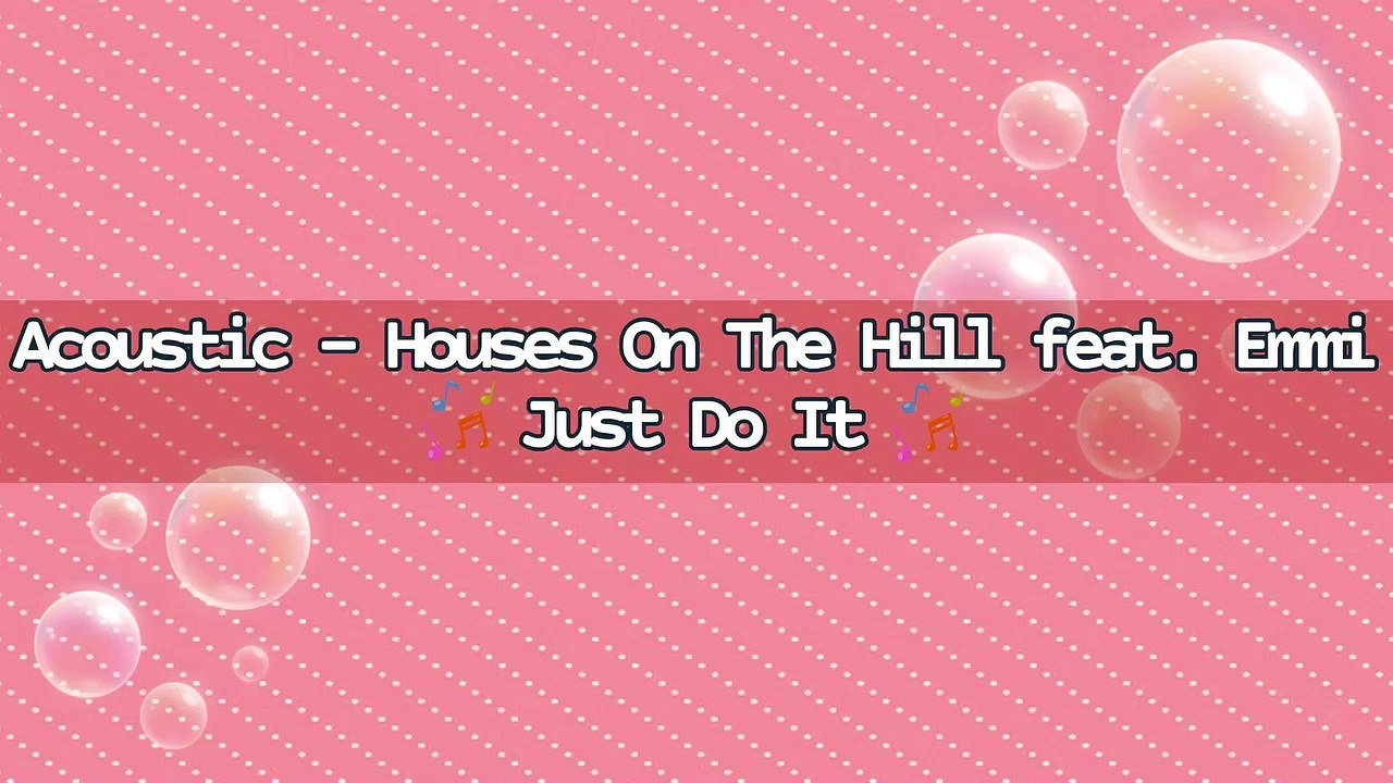 Acoustic - Houses On The Hill feat. Emmi - Just Do It | Music Collection