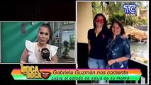 “Todo está en manos De Dios”: Gabriela Guzmán habla de la salud de su mamá