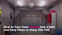 How to Turn Your Garage Into a Safe and Cozy Place to Hang This Fall
