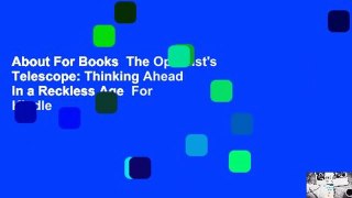 About For Books  The Optimist's Telescope: Thinking Ahead in a Reckless Age  For Kindle