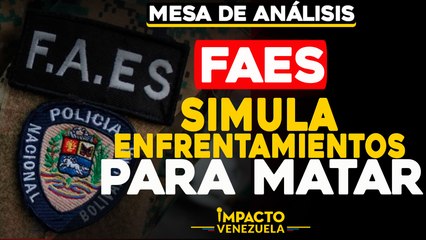 FAES simula enfrentamientos para matar |   Mesa de análisis Impacto Venezuela