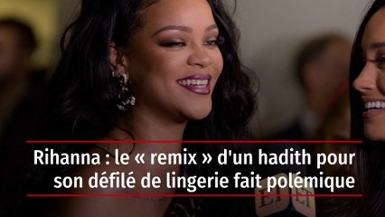 Rihanna : le « remix » d'un hadith pour son défilé de lingerie fait polémique