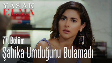 Şahika umduğunu bulamadı - Yasak Elma 77. Bölüm