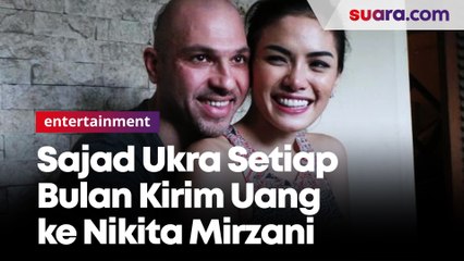 Pihak Sajad Ukra Ungkap, Setiap Bulan Masih Kirimi Uang Nikita Mirzani
