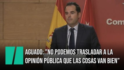 Aguado: "No podemos trasladar a la opinión pública que las cosas van bien"