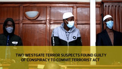 Two Westgate terror suspects found guilty of conspiracy to commit terrorist act