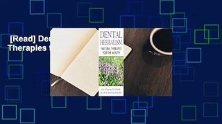 [Read] Dental Herbalism: Natural Therapies for the Mouth Complete