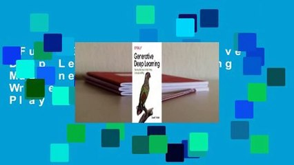 Full E-book  Generative Deep Learning: Teaching Machines to Paint, Write, Compose, and Play