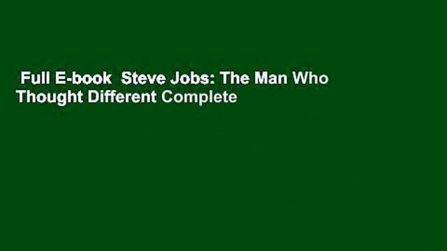 Full E-book Steve Jobs: The Man Who Thought Different Complete