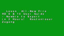 Lesen  All-New Fire HD 8 & 10 User Guide - Newbie to Expert in 2 Hours!  Kostenloser Zugang