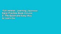 Full version  Learning Japanese Kanji Practice Book Volume 2: The Quick and Easy Way to Learn the