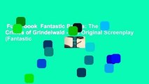 Full E-book  Fantastic Beasts: The Crimes of Grindelwald - The Original Screenplay (Fantastic