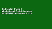 Full version  Praxis II Middle School English Language Arts (5047) Exam Secrets: Praxis II Test