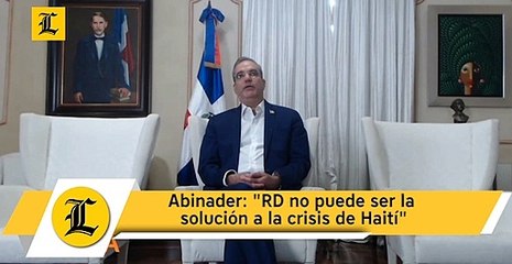 Abinader: "RD no puede ser la solución a la crisis de Haití"