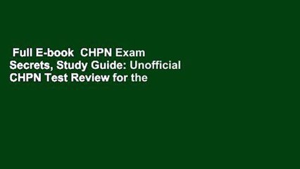 Full E-book  CHPN Exam Secrets, Study Guide: Unofficial CHPN Test Review for the Certified
