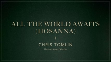 Chris Tomlin - All The World Awaits (Hosanna)