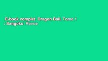 E-book complet  Dragon Ball, Tome 1 : Sangoku  Revue