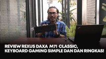 Review Rexus DAXA M71 Classic, Keyboard Gaming Modern dan Kekinian