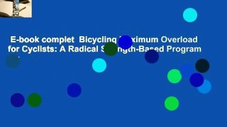 E-book complet  Bicycling Maximum Overload for Cyclists: A Radical Strength-Based Program for
