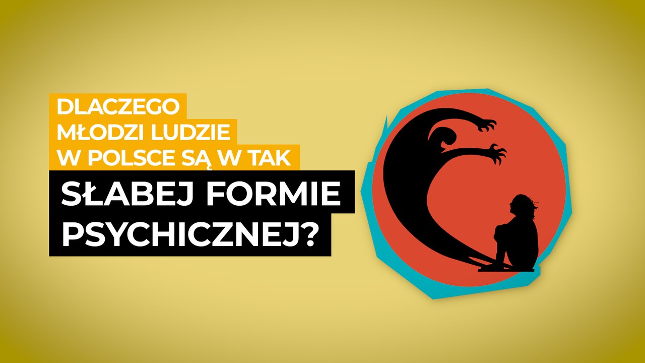 Dlaczego młodzi ludzie w Polsce są w tak słabej formie psychicznej?