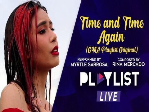Playlist Live: Myrtle Sarrosa Time and Time Again M/V (GMA Playlist Original)