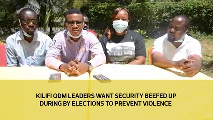 Kilifi ODM Leaders want security beefed up during by elections to prevent bloody violence