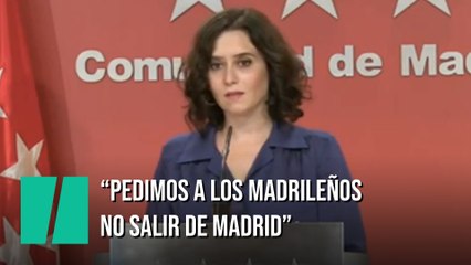 Isabel Díaz Ayuso: "Pedimos a los madrileños no salir de Madrid"