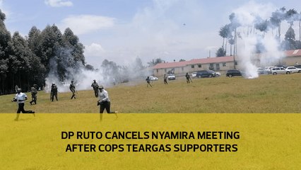 DP Ruto cancels Nyamira meeting after cops teargas supporters