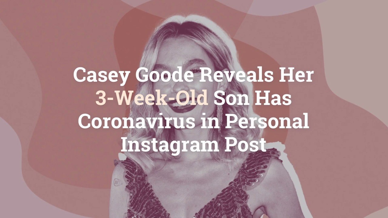 Casey Goode Reveals Her 3-Week-Old Son Has Coronavirus in Personal Instagram Post