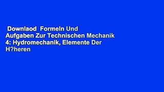 Downlaod  Formeln Und Aufgaben Zur Technischen Mechanik 4: Hydromechanik, Elemente Der H?heren