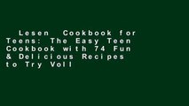 Lesen  Cookbook for Teens: The Easy Teen Cookbook with 74 Fun & Delicious Recipes to Try Voll