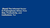 [Read] The Informal Sector in Francophone Africa: Firm Size, Productivity, and Institutions  For